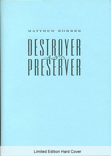 Destroyer and Preserver - Limited Edition Hard Cover - Matthew Rohrer