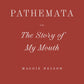 Pathemata, Or, The Story of My Mouth