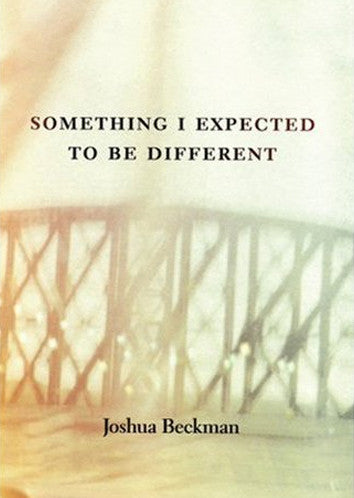 Something I Expected To Be Different - Joshua Beckman